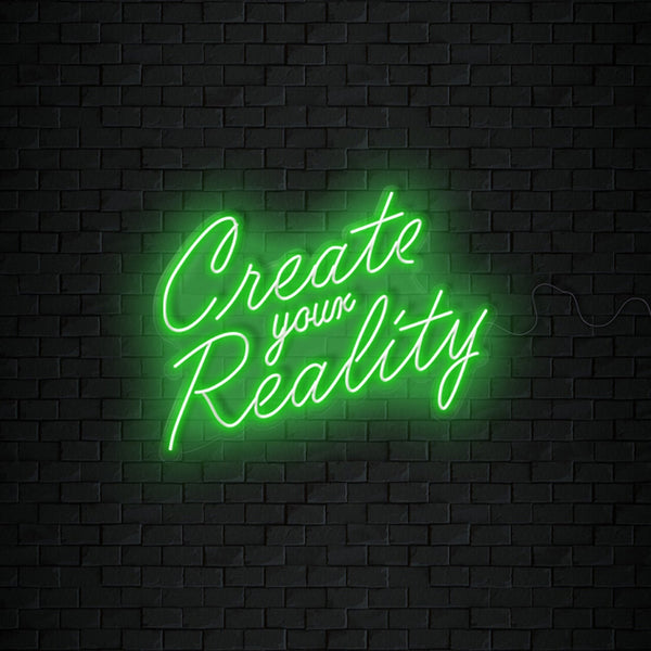 Create your Reality Neon Sign