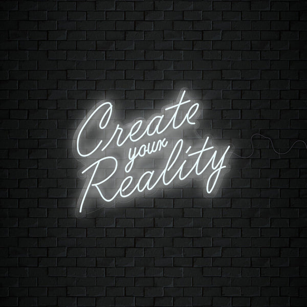 Create your Reality Neon Sign